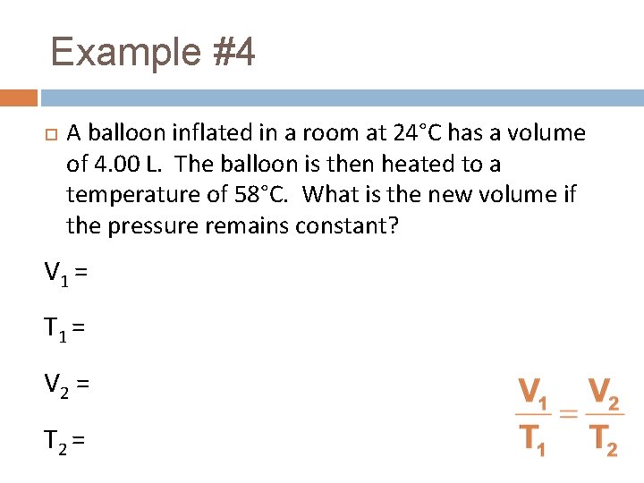 Example #4 A balloon inflated in a room at 24°C has a volume of