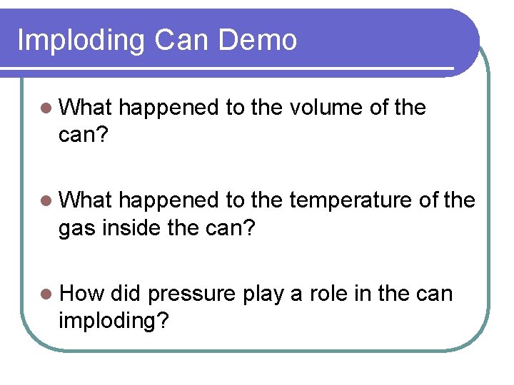 Imploding Can Demo l What happened to the volume of the can? l What