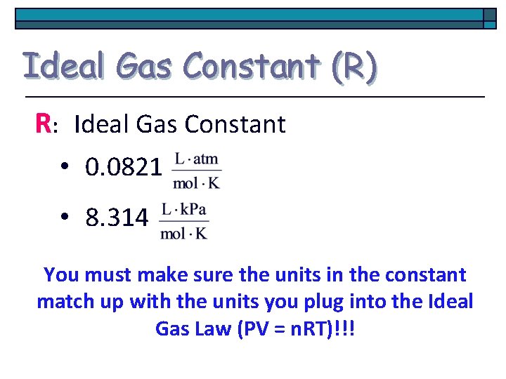 Ideal Gas Constant (R) R: Ideal Gas Constant • 0. 0821 • 8. 314