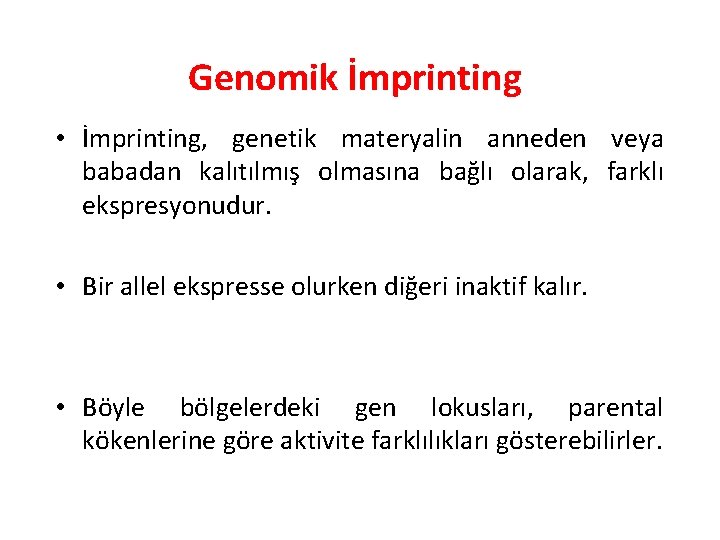 Genomik İmprinting • İmprinting, genetik materyalin anneden veya babadan kalıtılmış olmasına bağlı olarak, farklı