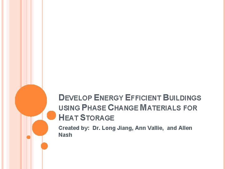 DEVELOP ENERGY EFFICIENT BUILDINGS USING PHASE CHANGE MATERIALS FOR HEAT STORAGE Created by: Dr.