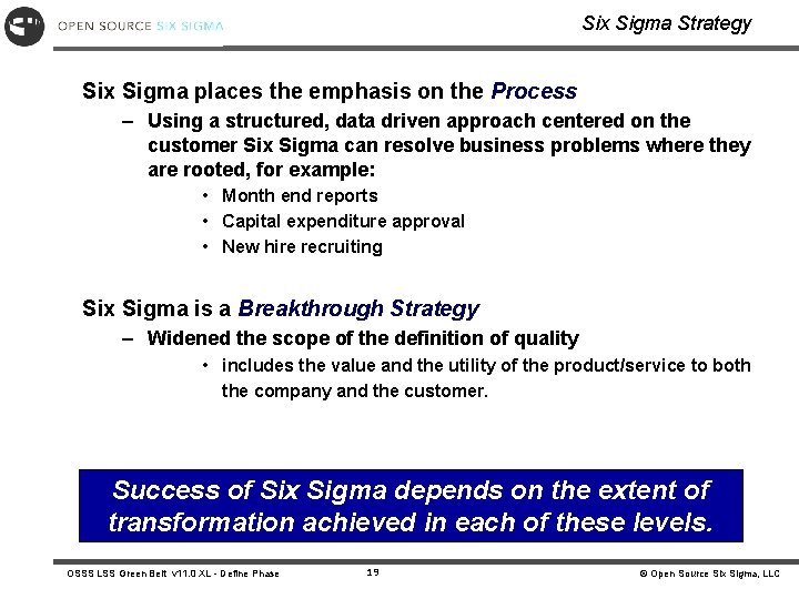 Six Sigma Strategy Six Sigma places the emphasis on the Process – Using a