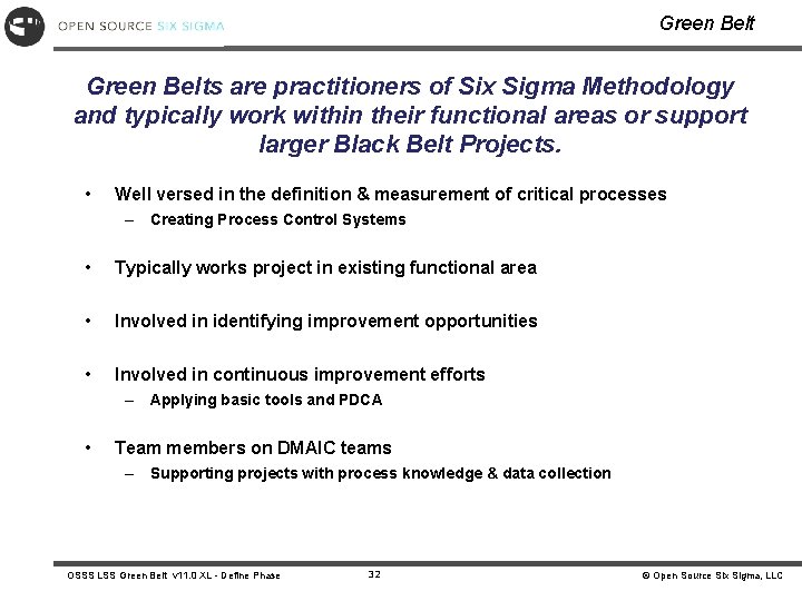 Green Belts are practitioners of Six Sigma Methodology and typically work within their functional