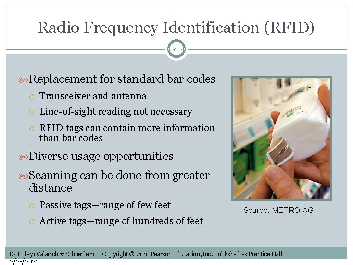 Radio Frequency Identification (RFID) 9 -67 Replacement for standard bar codes Transceiver and antenna