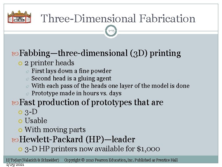 Three-Dimensional Fabrication 9 -75 Fabbing—three-dimensional (3 D) printing 2 printer heads First lays down