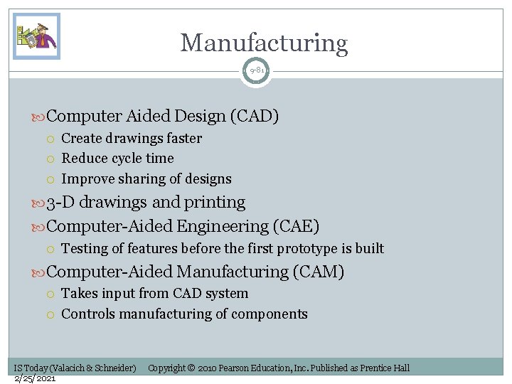 Manufacturing 9 -81 Computer Aided Design (CAD) Create drawings faster Reduce cycle time Improve