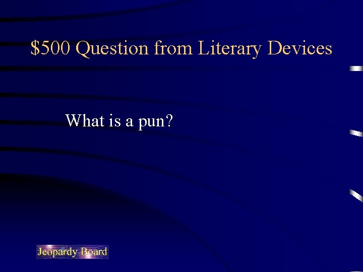 $500 Question from Literary Devices What is a pun? 