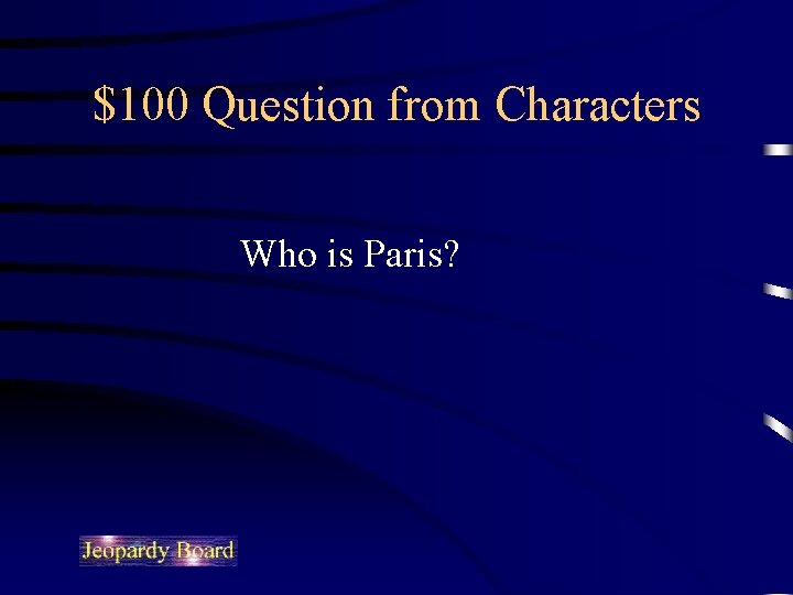 $100 Question from Characters Who is Paris? 