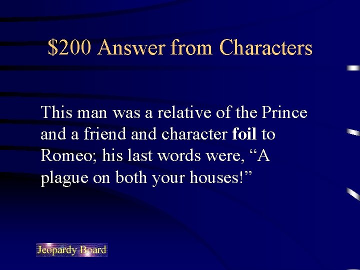 $200 Answer from Characters This man was a relative of the Prince and a