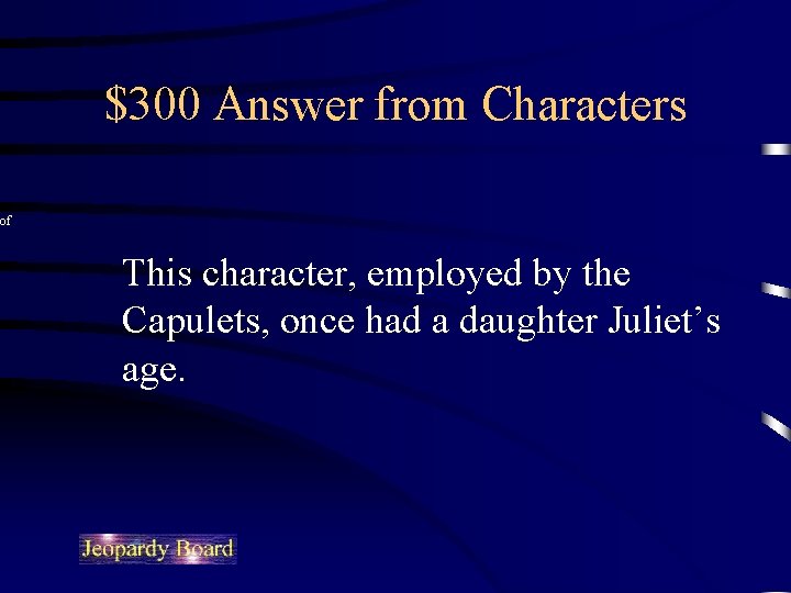 $300 Answer from Characters of This character, employed by the Capulets, once had a