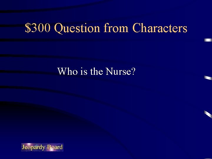 $300 Question from Characters Who is the Nurse? 