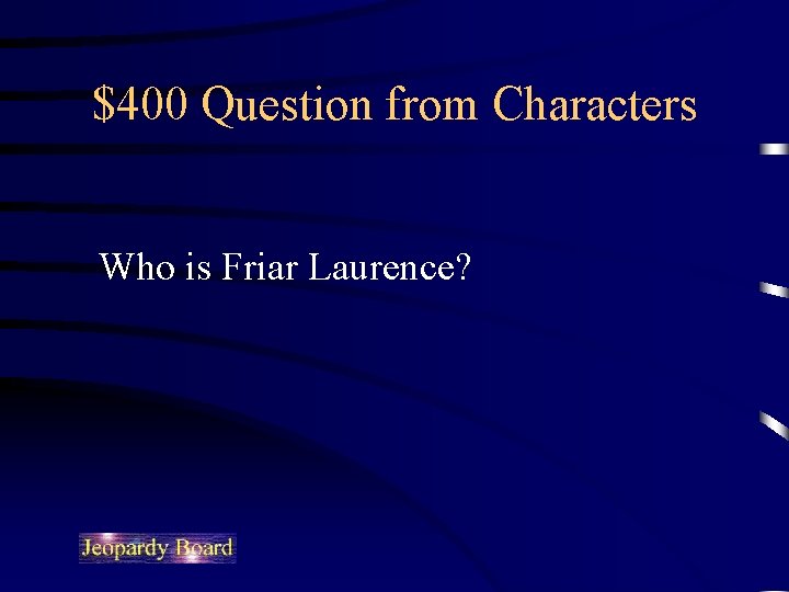 $400 Question from Characters Who is Friar Laurence? 