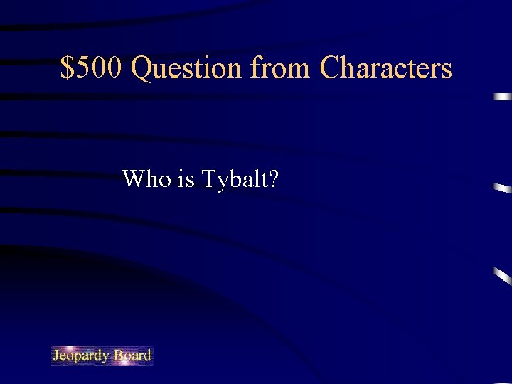 $500 Question from Characters Who is Tybalt? 