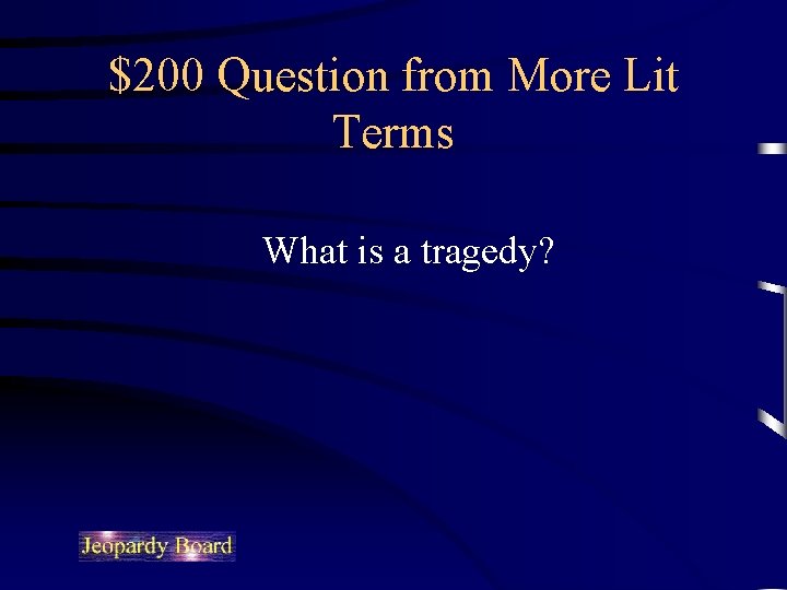 $200 Question from More Lit Terms What is a tragedy? 