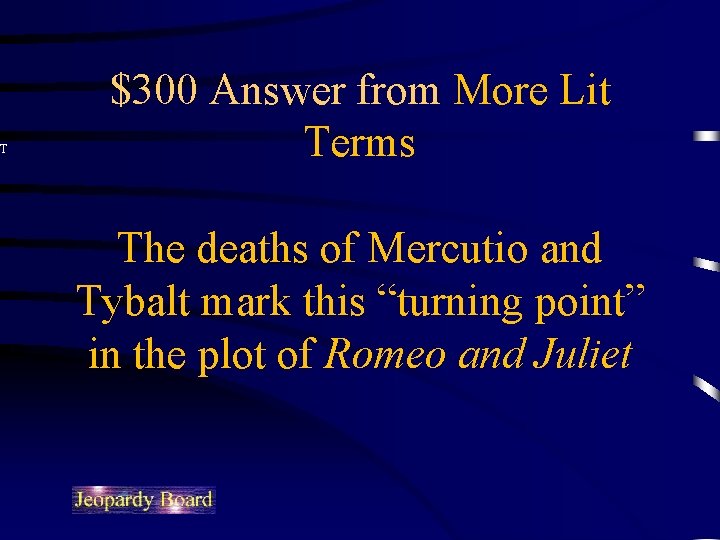 T $300 Answer from More Lit Terms The deaths of Mercutio and Tybalt mark