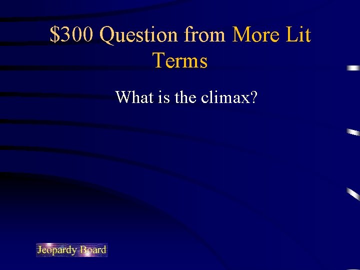 $300 Question from More Lit Terms What is the climax? 