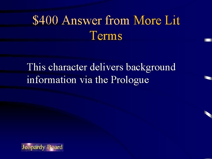 $400 Answer from More Lit Terms This character delivers background information via the Prologue