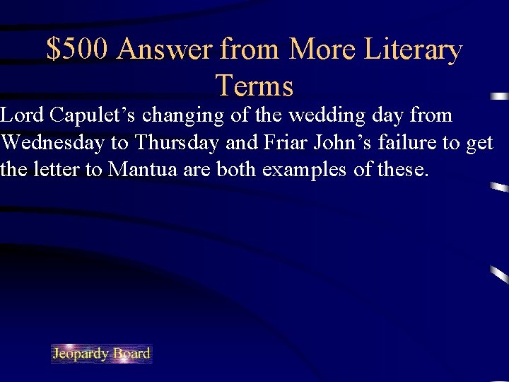 $500 Answer from More Literary Terms Lord Capulet’s changing of the wedding day from