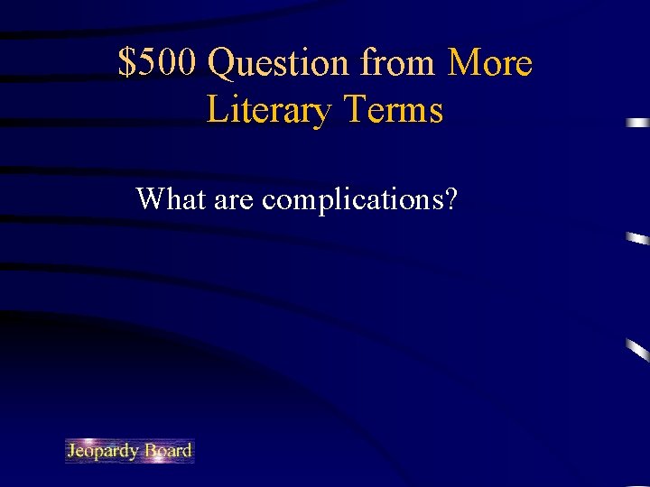 $500 Question from More Literary Terms What are complications? 