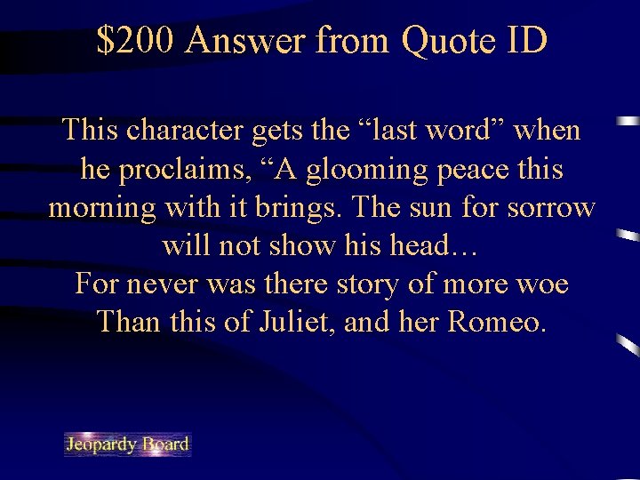 $200 Answer from Quote ID This character gets the “last word” when he proclaims,