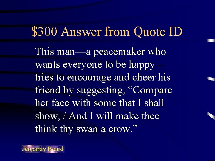 $300 Answer from Quote ID This man—a peacemaker who wants everyone to be happy—