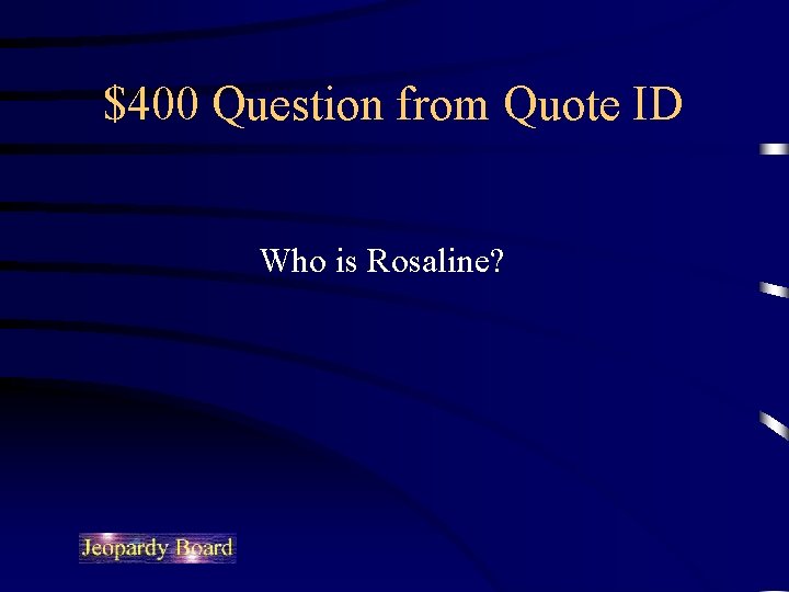 $400 Question from Quote ID Who is Rosaline? 