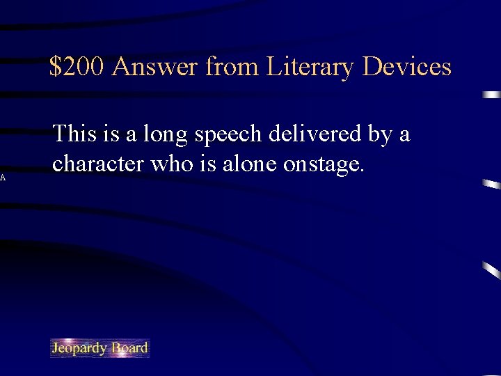 A $200 Answer from Literary Devices This is a long speech delivered by a