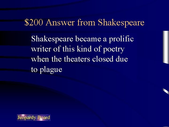 $200 Answer from Shakespeare became a prolific writer of this kind of poetry when