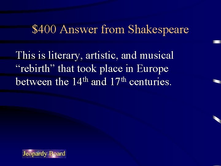 $400 Answer from Shakespeare This is literary, artistic, and musical “rebirth” that took place