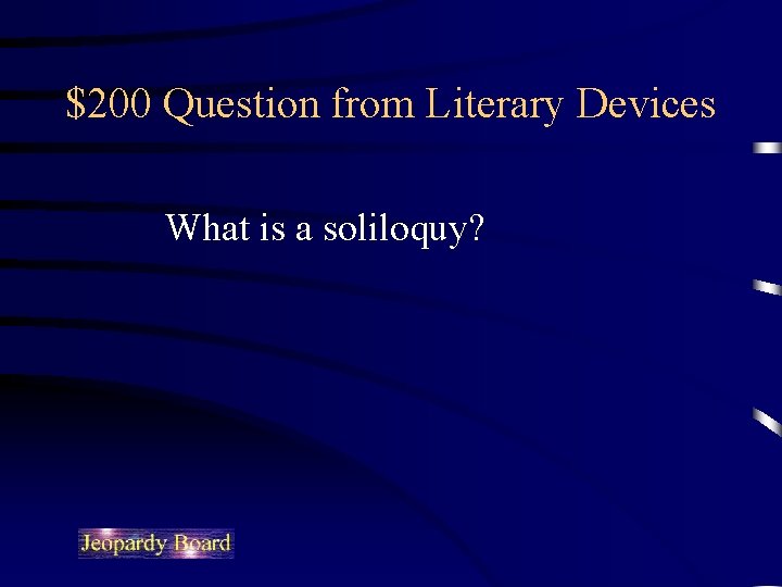 $200 Question from Literary Devices What is a soliloquy? 