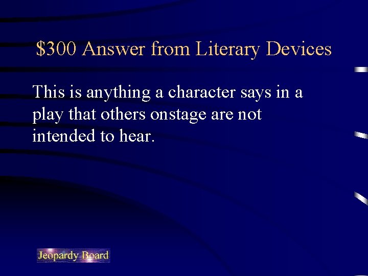 $300 Answer from Literary Devices This is anything a character says in a play