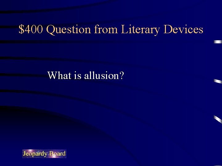 $400 Question from Literary Devices What is allusion? 