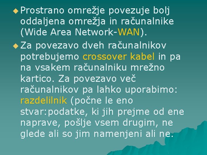 u Prostrano omrežje povezuje bolj oddaljena omrežja in računalnike (Wide Area Network-WAN). u Za