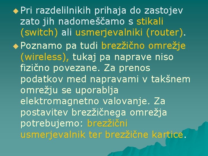 u Pri razdelilnikih prihaja do zastojev zato jih nadomeščamo s stikali (switch) ali usmerjevalniki