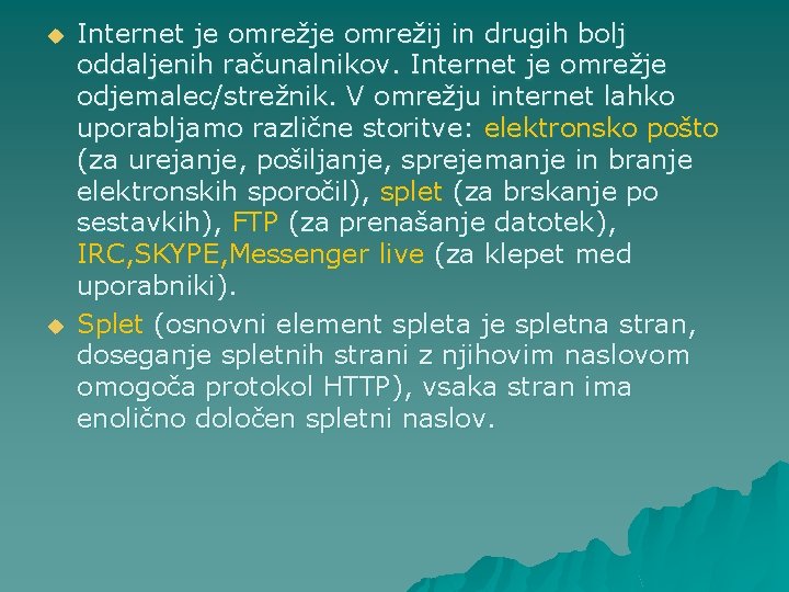 u u Internet je omrežij in drugih bolj oddaljenih računalnikov. Internet je omrežje odjemalec/strežnik.