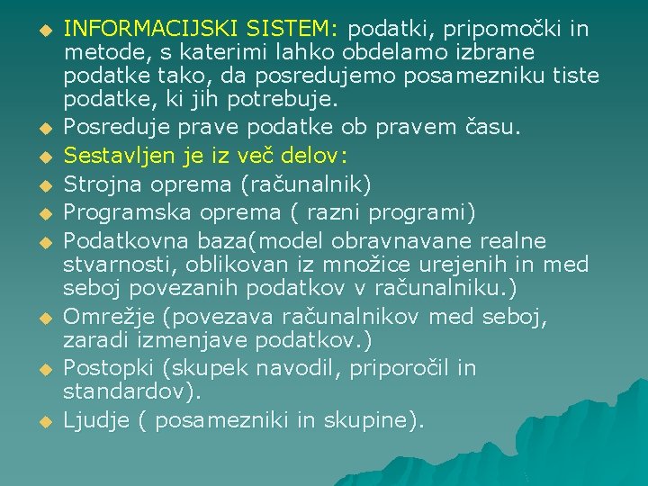 u u u u u INFORMACIJSKI SISTEM: podatki, pripomočki in metode, s katerimi lahko