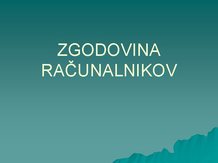 ZGODOVINA RAČUNALNIKOV 