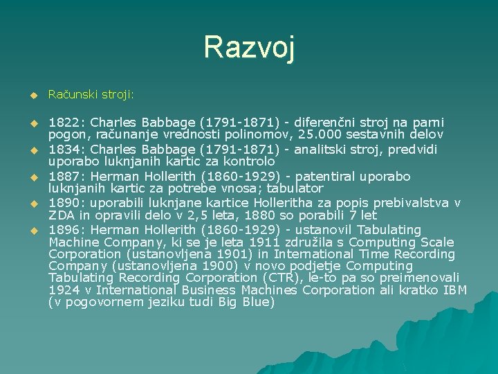 Razvoj u u u Računski stroji: 1822: Charles Babbage (1791 -1871) - diferenčni stroj