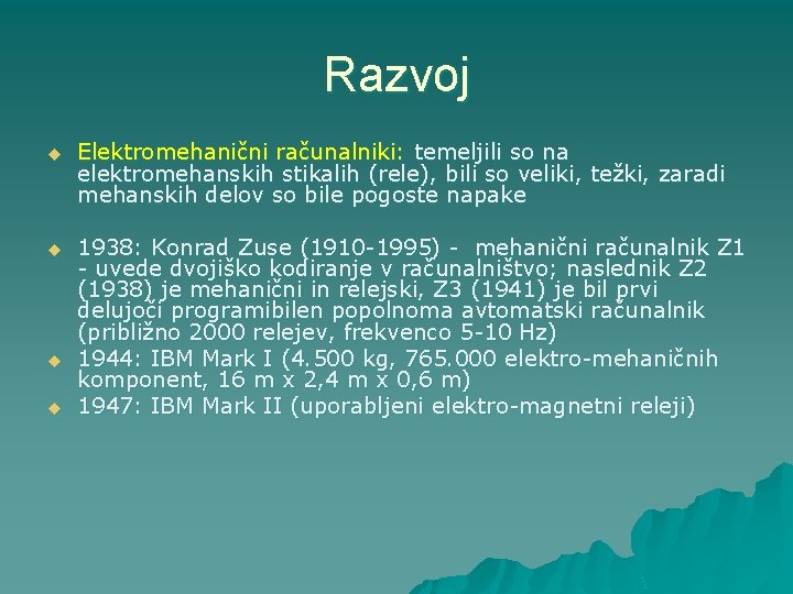 Razvoj u Elektromehanični računalniki: temeljili so na elektromehanskih stikalih (rele), bili so veliki, težki,