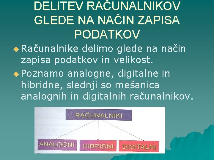 DELITEV RAČUNALNIKOV GLEDE NA NAČIN ZAPISA PODATKOV u Računalnike delimo glede na način zapisa