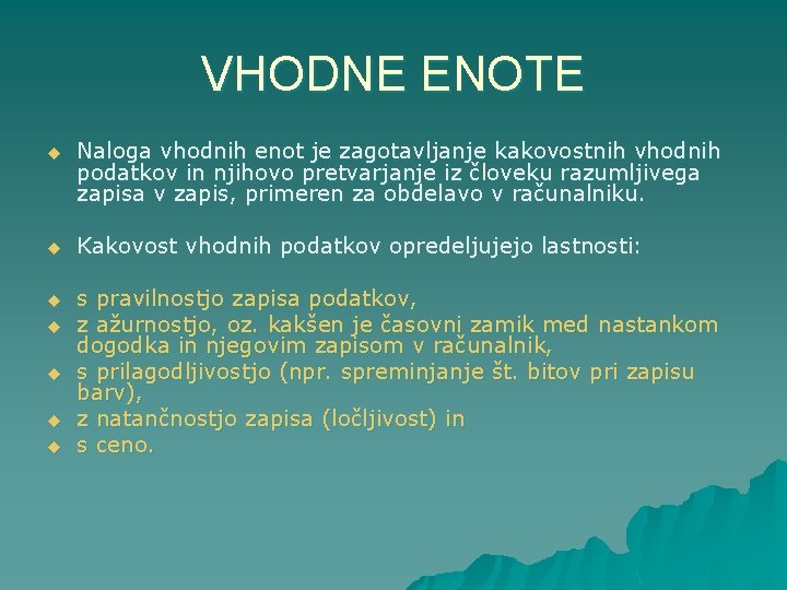 VHODNE ENOTE u Naloga vhodnih enot je zagotavljanje kakovostnih vhodnih podatkov in njihovo pretvarjanje