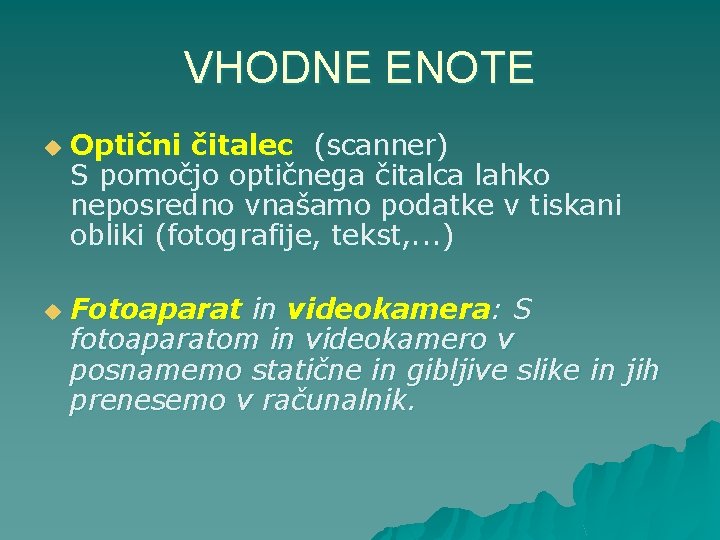 VHODNE ENOTE u u Optični čitalec (scanner) S pomočjo optičnega čitalca lahko neposredno vnašamo