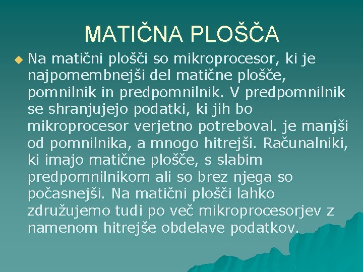 MATIČNA PLOŠČA u Na matični plošči so mikroprocesor, ki je najpomembnejši del matične plošče,