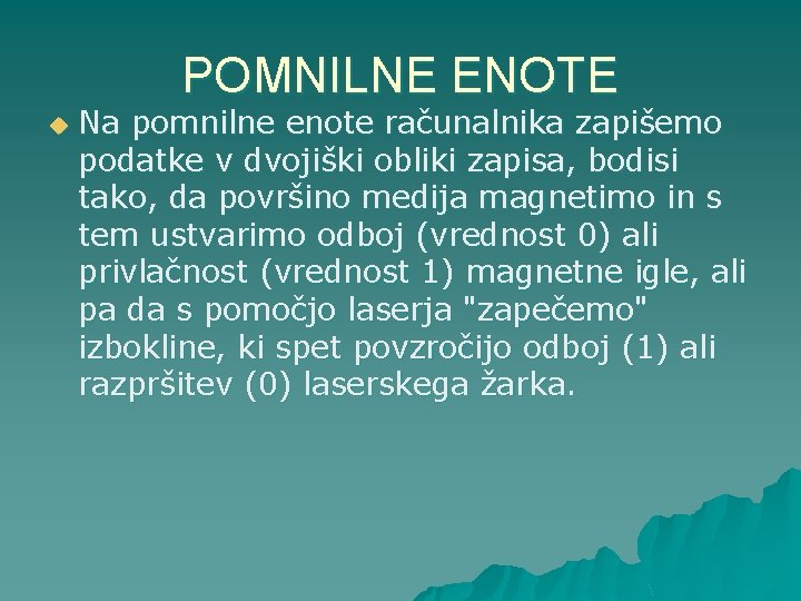 POMNILNE ENOTE u Na pomnilne enote računalnika zapišemo podatke v dvojiški obliki zapisa, bodisi