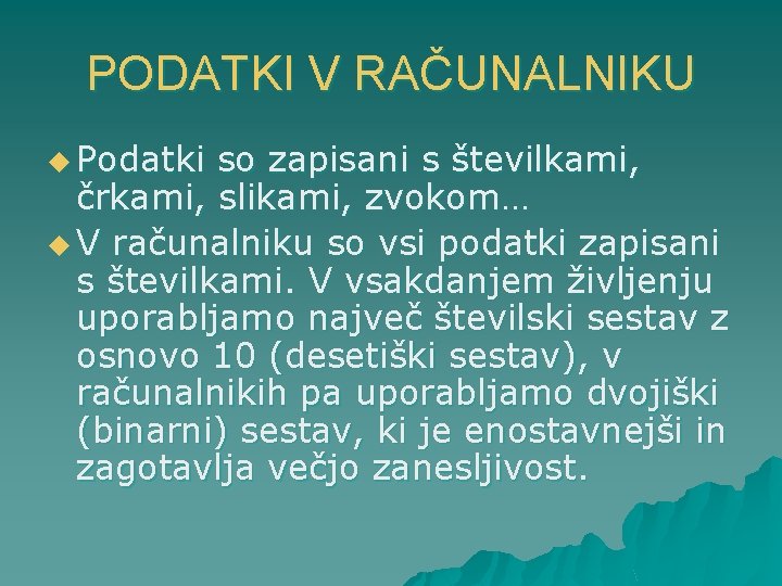 PODATKI V RAČUNALNIKU u Podatki so zapisani s številkami, črkami, slikami, zvokom… u V