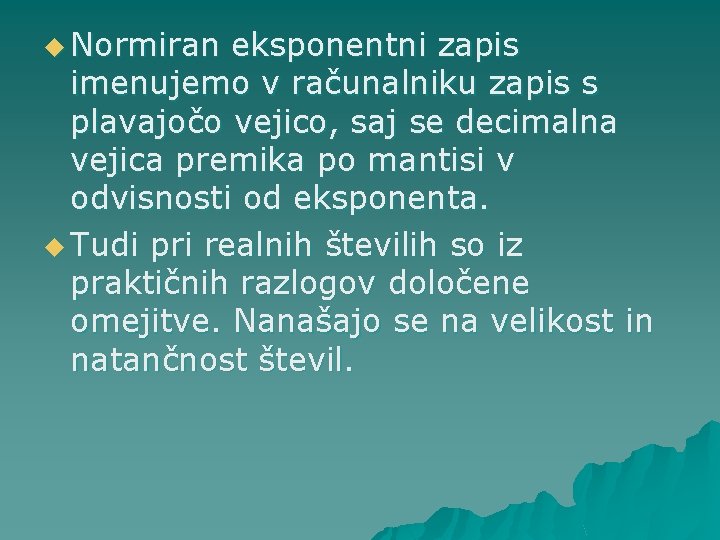 u Normiran eksponentni zapis imenujemo v računalniku zapis s plavajočo vejico, saj se decimalna