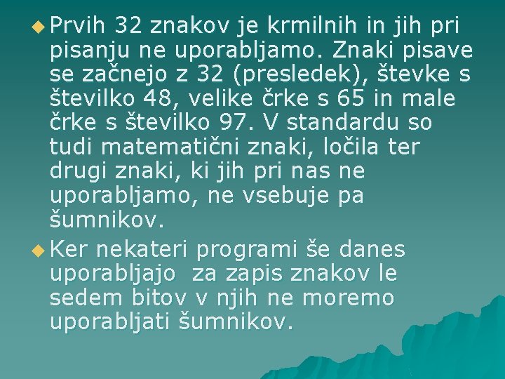 u Prvih 32 znakov je krmilnih in jih pri pisanju ne uporabljamo. Znaki pisave