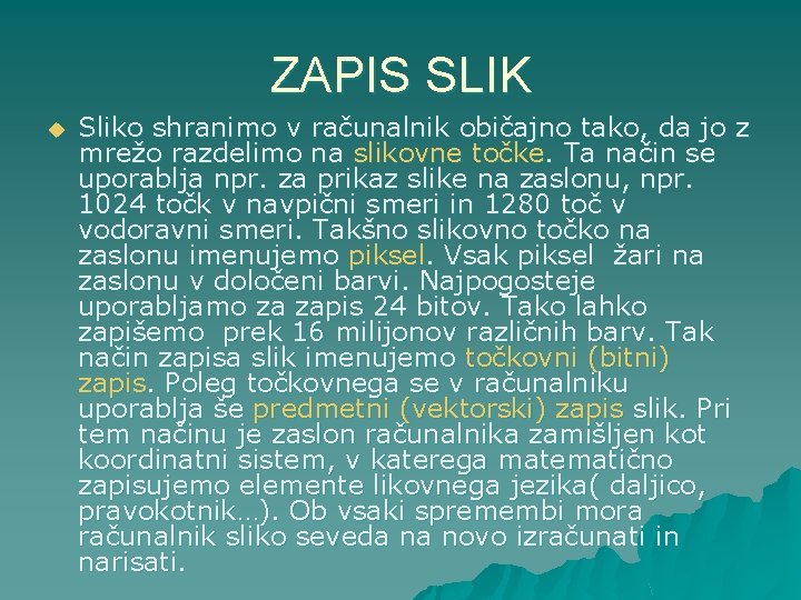 ZAPIS SLIK u Sliko shranimo v računalnik običajno tako, da jo z mrežo razdelimo