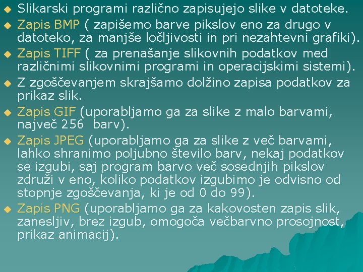 u u u u Slikarski programi različno zapisujejo slike v datoteke. Zapis BMP (