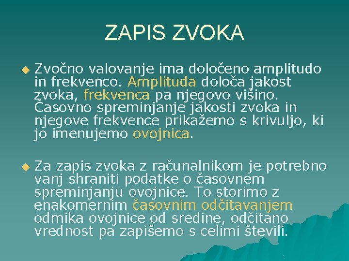 ZAPIS ZVOKA u u Zvočno valovanje ima določeno amplitudo in frekvenco. Amplituda določa jakost